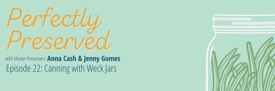 Perfectly Preserved Podcast Ep 22 - Our experience with Weck jars