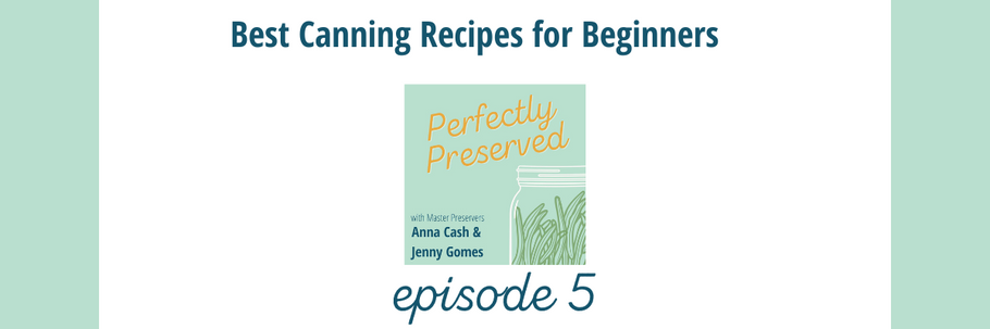 Perfectly Preserved Podcast Ep 5 - The Best Canning Recipes for Beginners