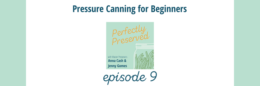 Perfectly Preserved Podcast Ep 9 - Pressure canning for beginners